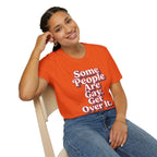 Some People Are Gay, Get Over It T-Shirt