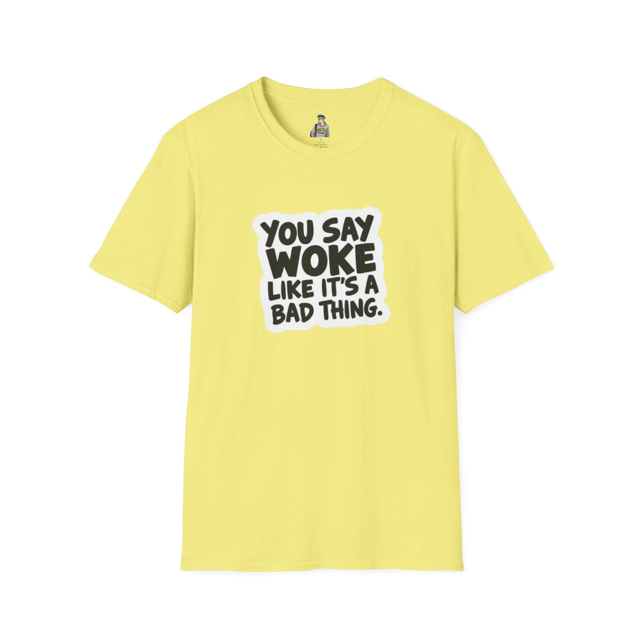Unisex Softstyle T-Shirt - 'You Say Woke Like It's a Bad Thing'