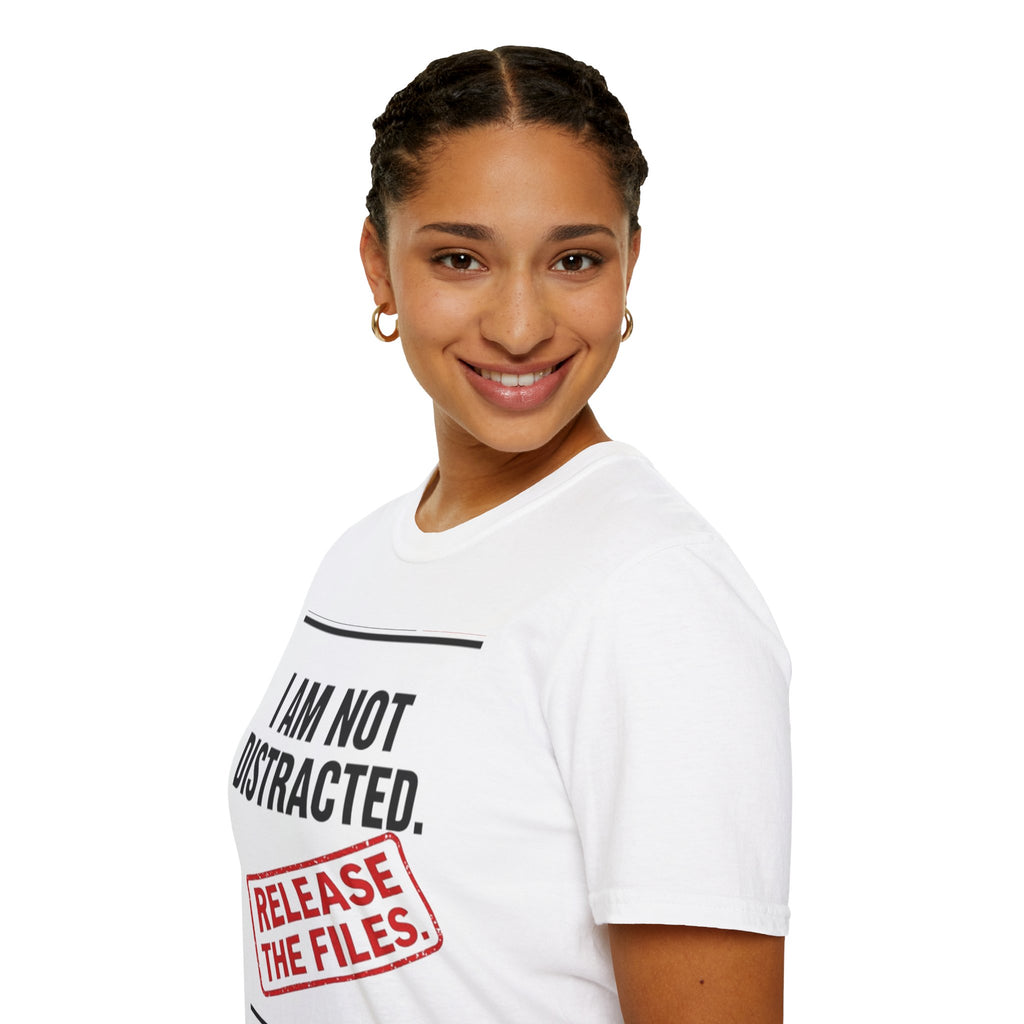 T-Shirt — I Am Not Distracted. Release The Files. Graphic Tee