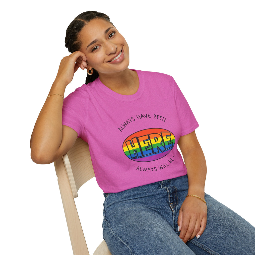 Pride T-Shirt, Here. Always Have Been, Always Will Be.