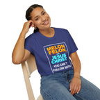 Political Unisex T-Shirt - Melon Felon or Jesus Christ? You Can't Follow Both