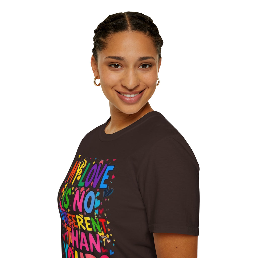 My Love is No Different Than Yours Pride Unisex T-Shirt
