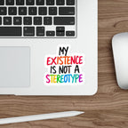 Die-Cut Stickers - MY EXISTENCE IS NOT A STEREOTYPE