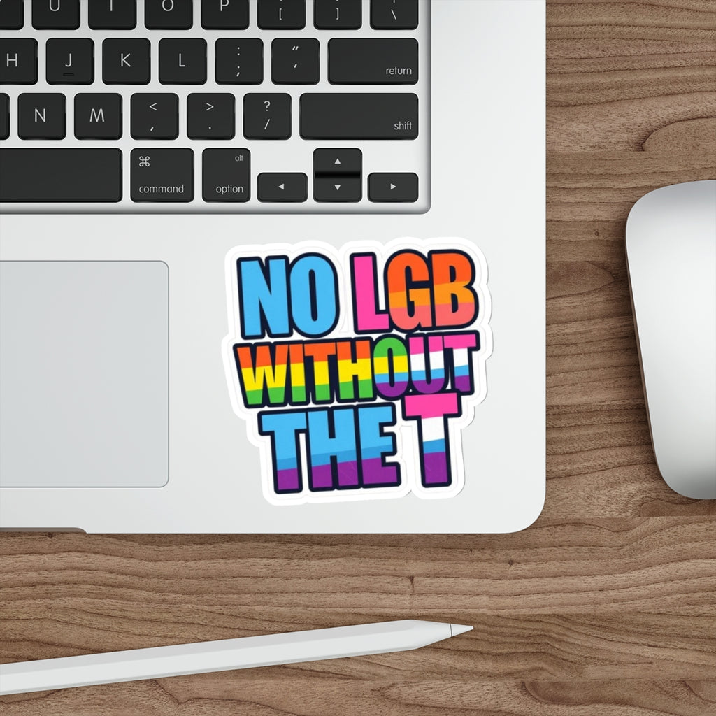Die-Cut Stickers - NO LGB WITHOUT THE T