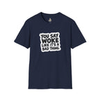 Unisex Softstyle T-Shirt - 'You Say Woke Like It's a Bad Thing'