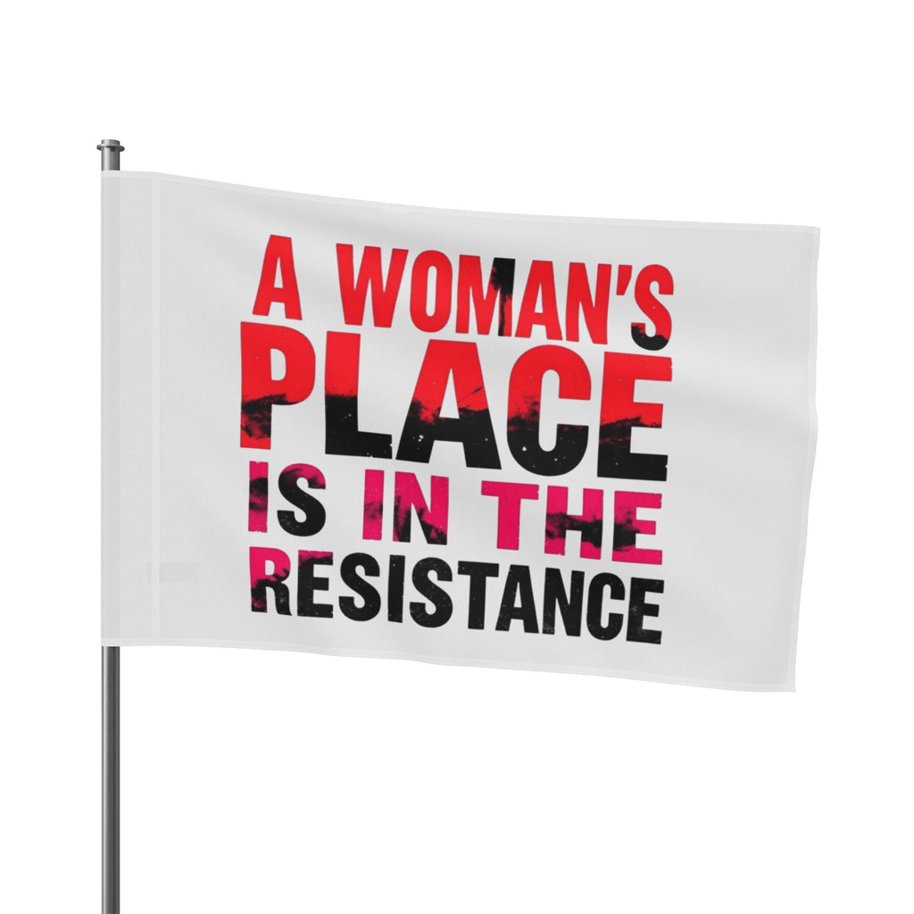 A Womans Place is in the Resistance - Protest Flag - EqualiTees.Me