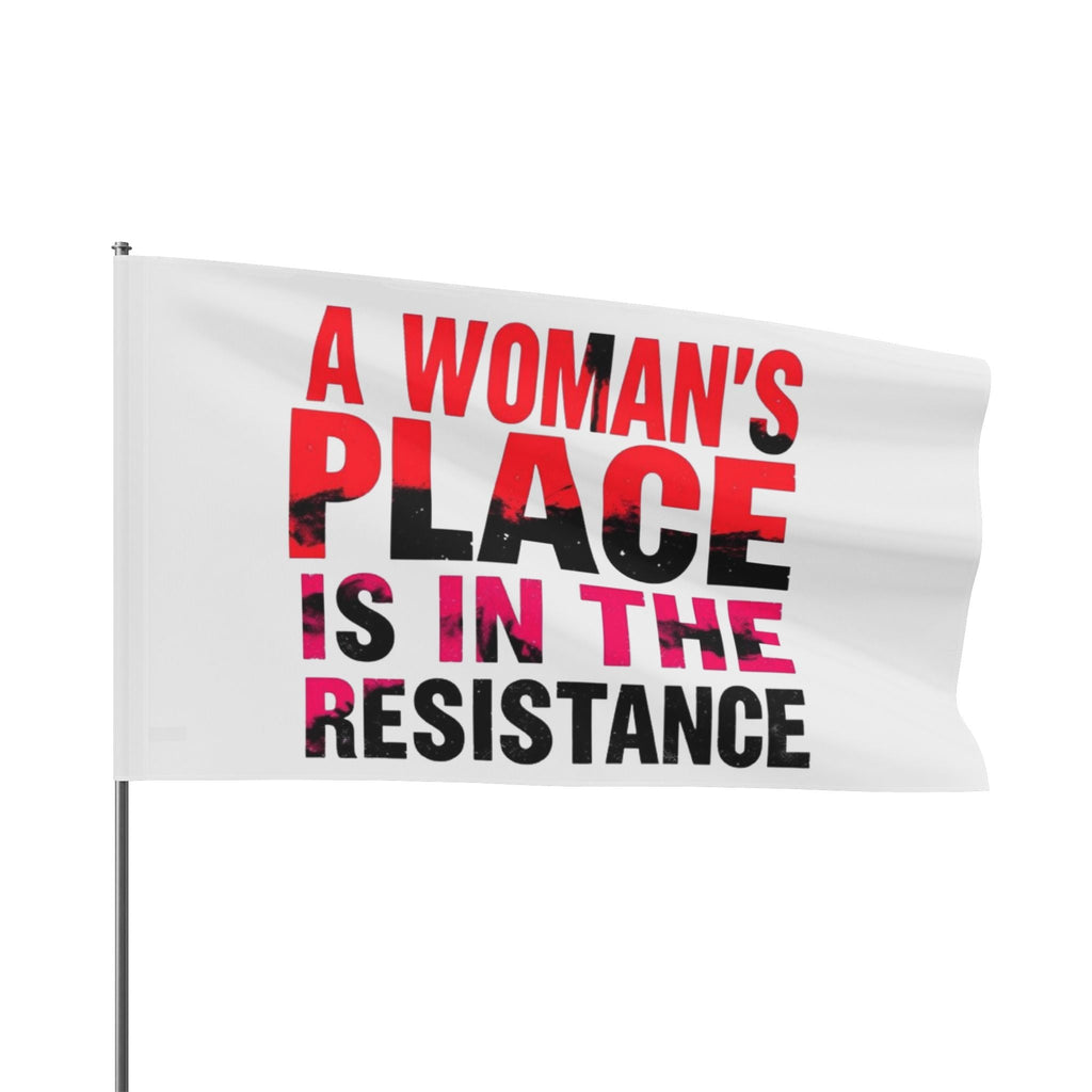 A Womans Place is in the Resistance - Protest Flag - EqualiTees.Me
