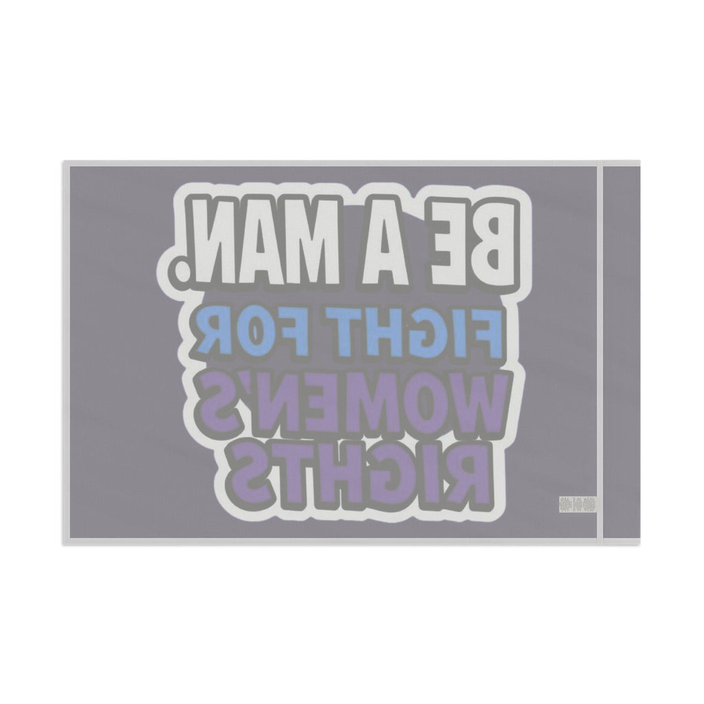 Be a MAN. Fight for Women's Rights - Protest Flag - EqualiTees.Me