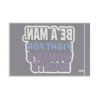 Be a MAN. Fight for Women's Rights - Protest Flag - EqualiTees.Me