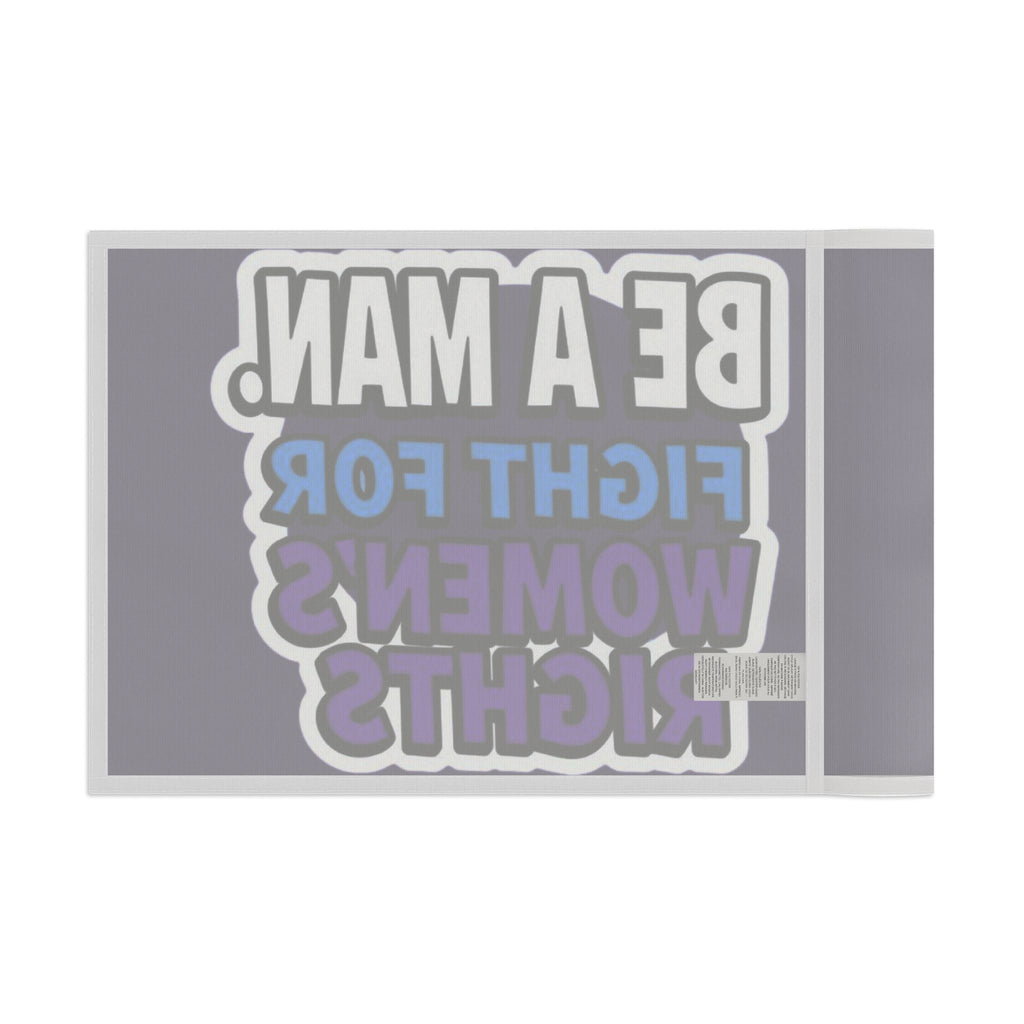 Be a MAN. Fight for Women's Rights - Protest Flag - EqualiTees.Me