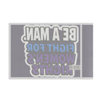 Be a MAN. Fight for Women's Rights - Protest Flag - EqualiTees.Me