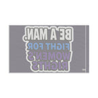 Be a MAN. Fight for Women's Rights - Protest Flag - EqualiTees.Me