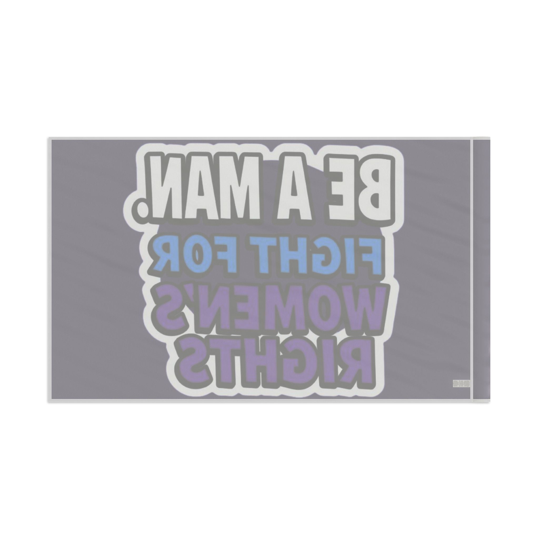 Be a MAN. Fight for Women's Rights - Protest Flag - EqualiTees.Me