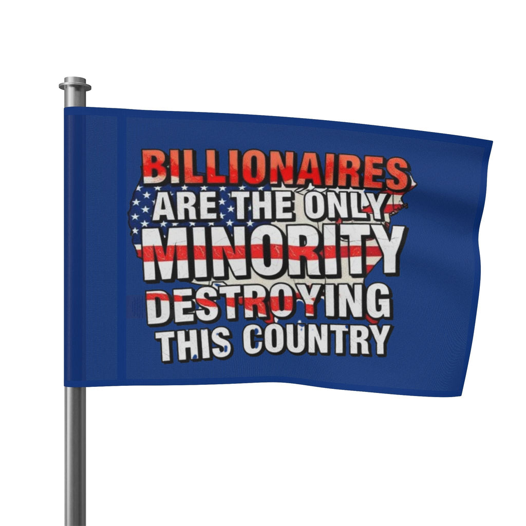Billionaires Are the Only Minority Destroying This Country - Protest Flag - EqualiTees.Me