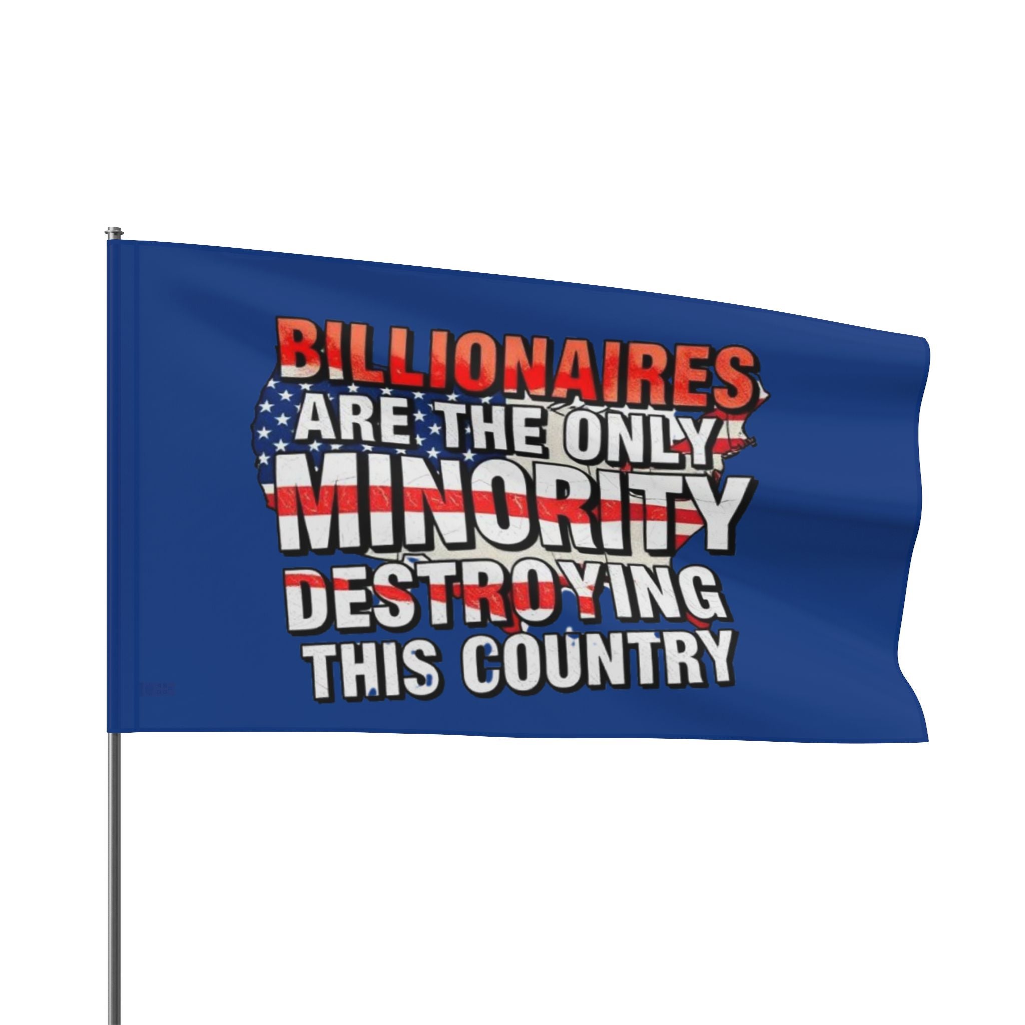 Billionaires Are the Only Minority Destroying This Country - Protest Flag - EqualiTees.Me