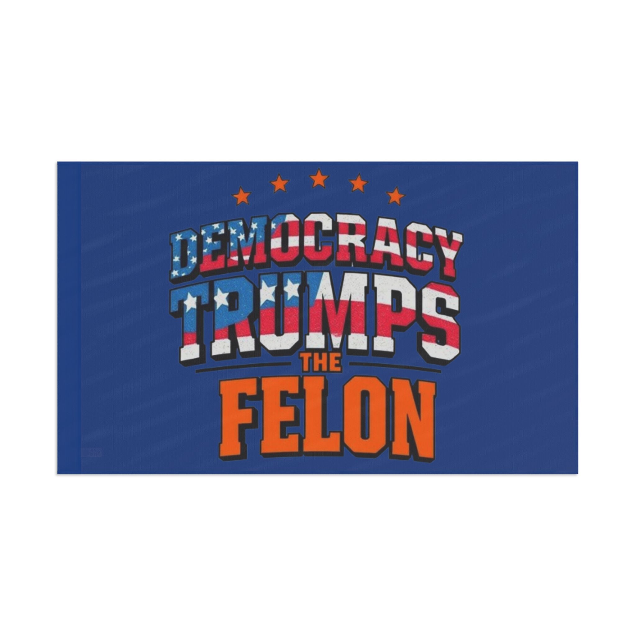 Democracy Trumps the Felon - Protest Flag - EqualiTees.Me