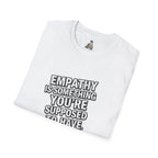 Empathy is Something You're Supposed to have Tee - EqualiTees.Me