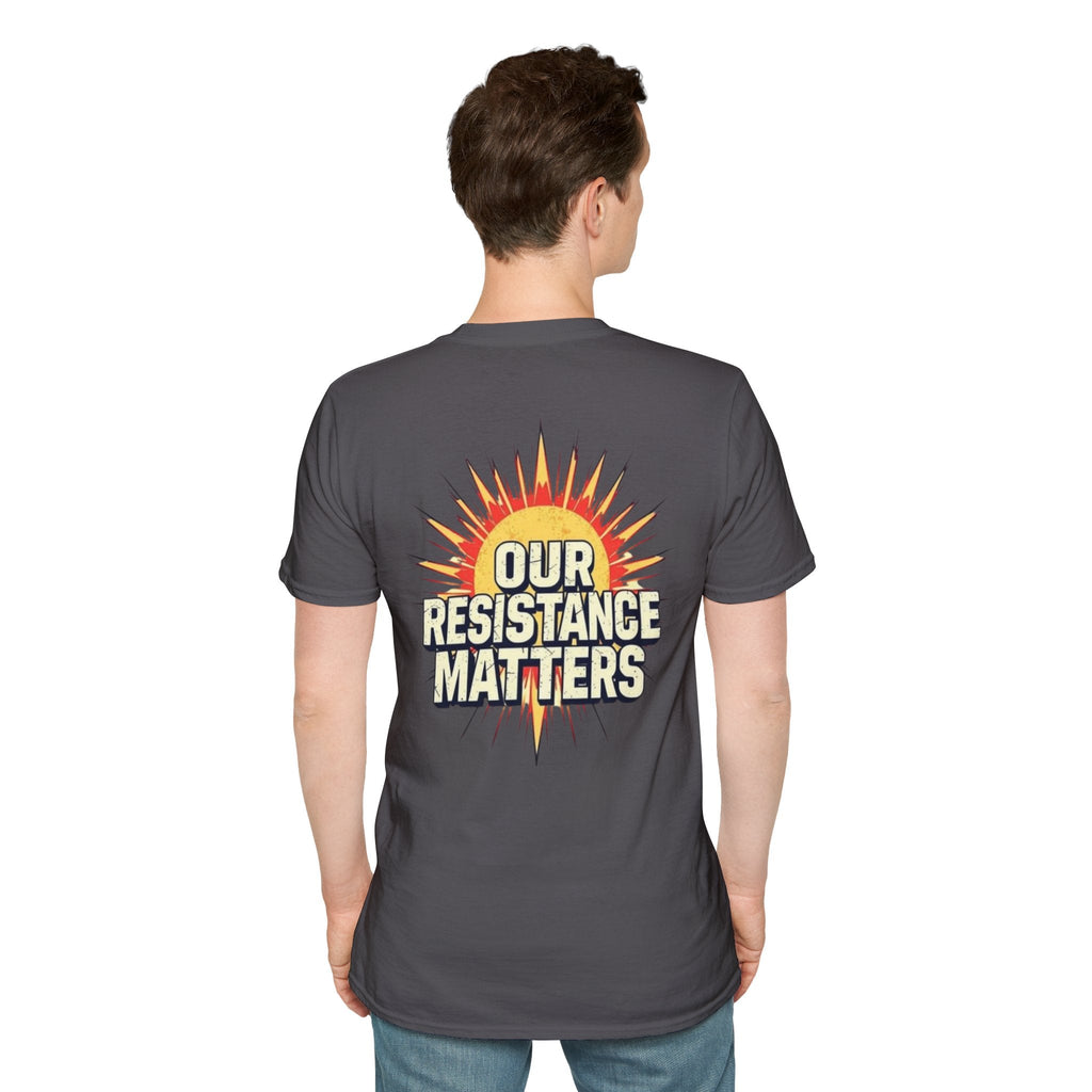 Empowering Statement Tee, Here and Now We Are Alive Our Resistance Matters - EqualiTees.Me
