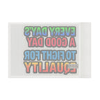 Every Day's a Good Day to Fight For Equality - Pride Flag - EqualiTees.Me