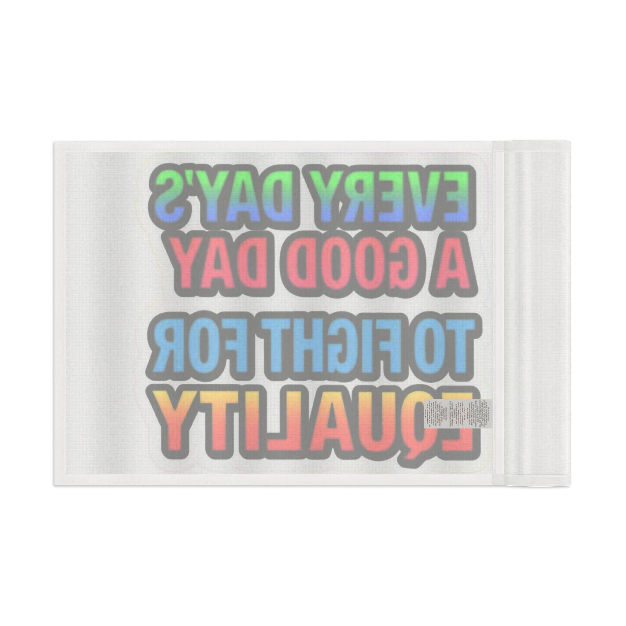 Every Day's a Good Day to Fight For Equality - Pride Flag - EqualiTees.Me