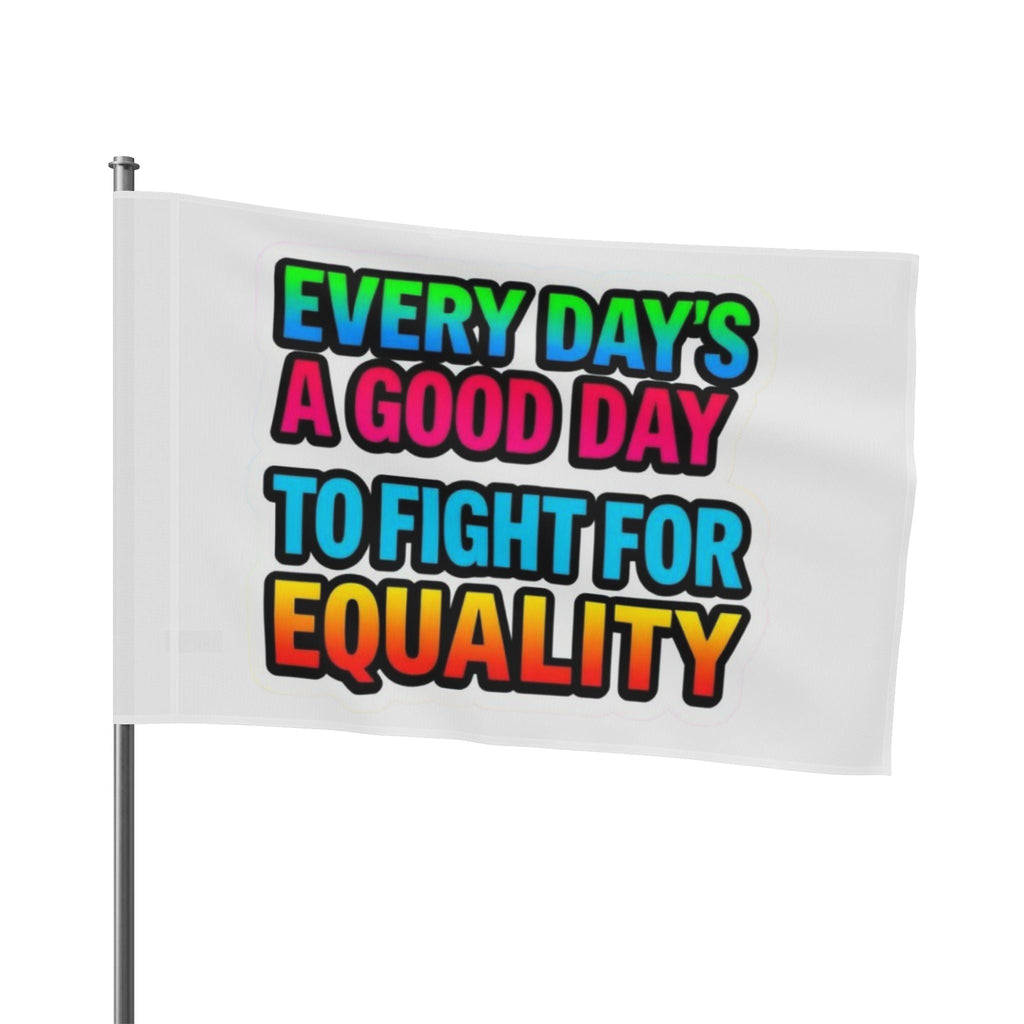 Every Day's a Good Day to Fight For Equality - Pride Flag - EqualiTees.Me