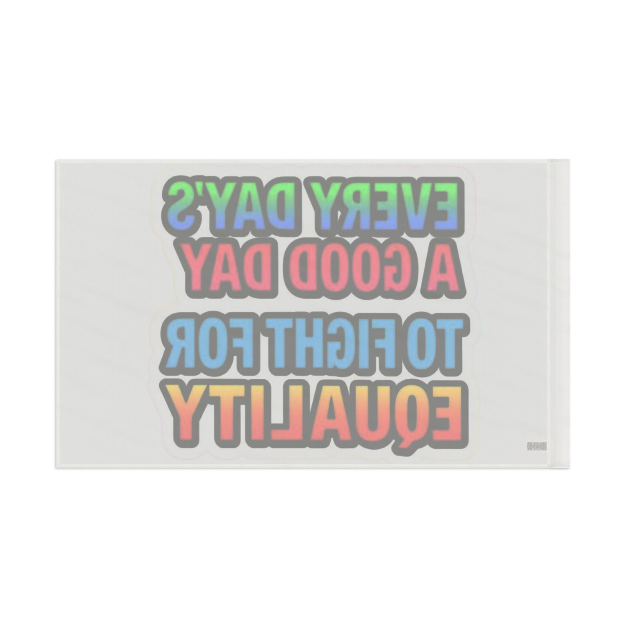 Every Day's a Good Day to Fight For Equality - Pride Flag - EqualiTees.Me