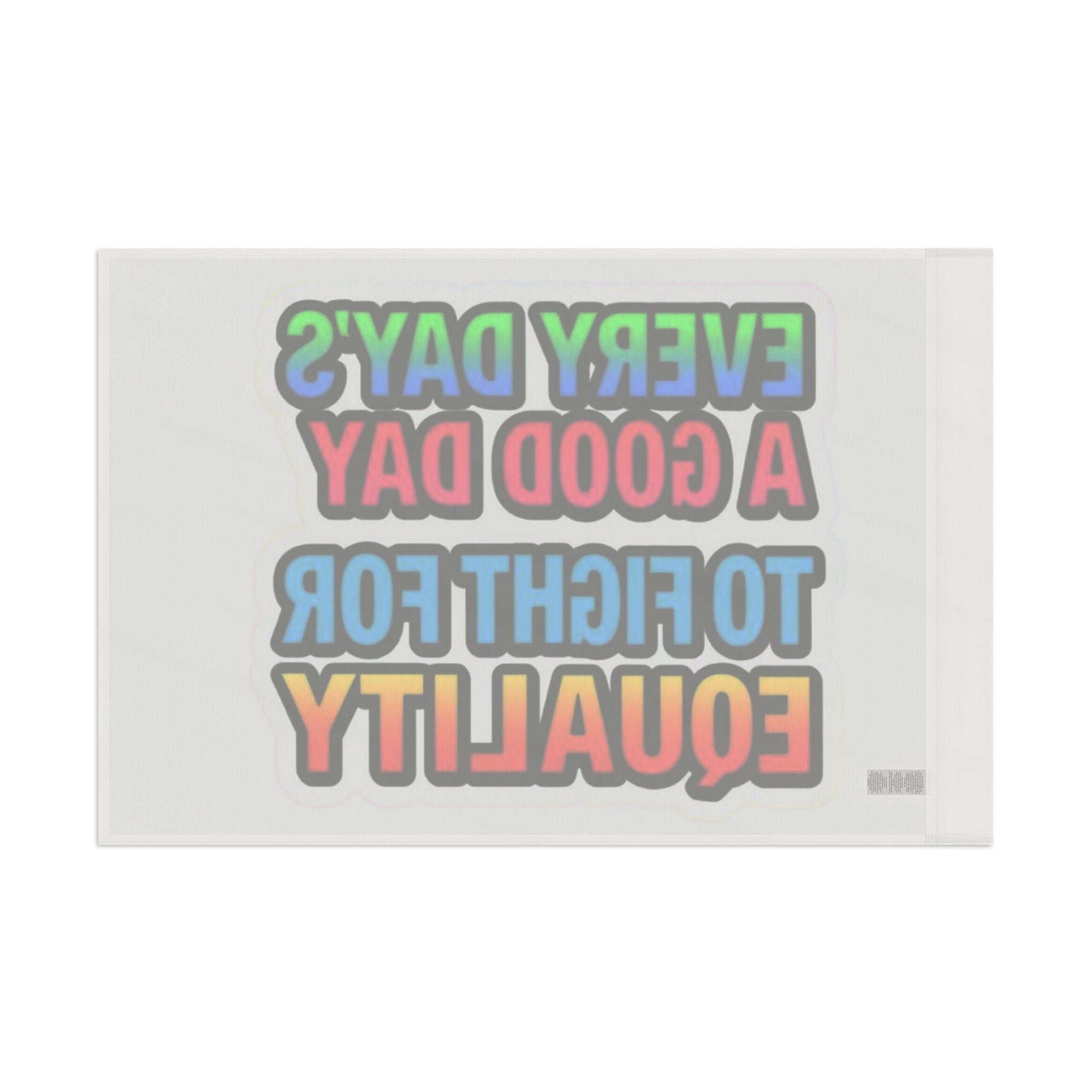 Every Day's a Good Day to Fight For Equality - Pride Flag - EqualiTees.Me