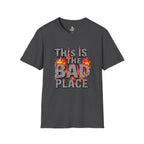 Funny Graphic T-Shirt: 'This is the Bad Place - EqualiTees.Me