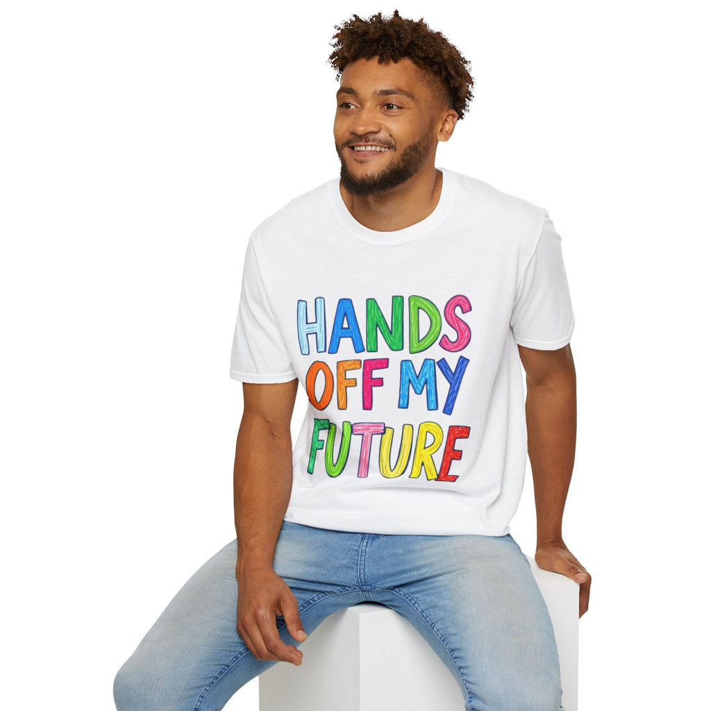 HANDS OFF MY FUTURE Political Statement T-Shirt - EqualiTees.Me