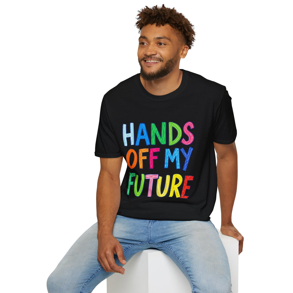 HANDS OFF MY FUTURE Political Statement T-Shirt - EqualiTees.Me