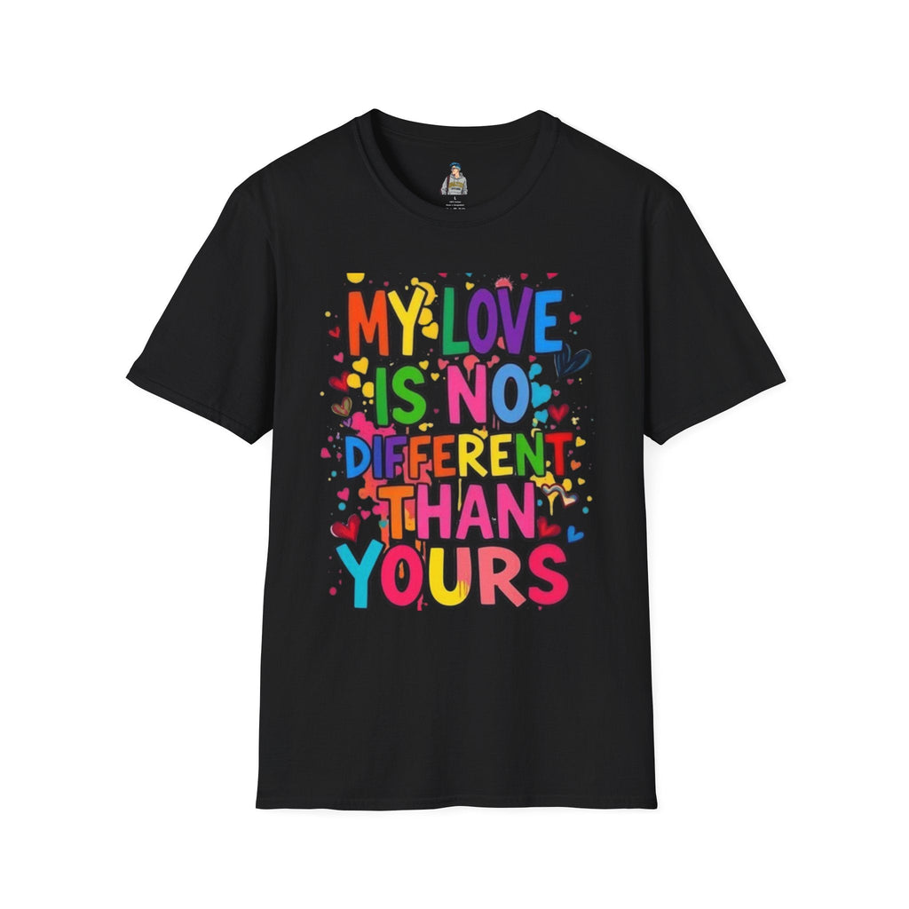 My Love is No Different Than Yours Pride Unisex T-Shirt - EqualiTees.Me