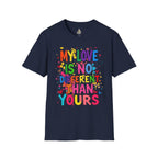 My Love is No Different Than Yours Pride Unisex T-Shirt - EqualiTees.Me