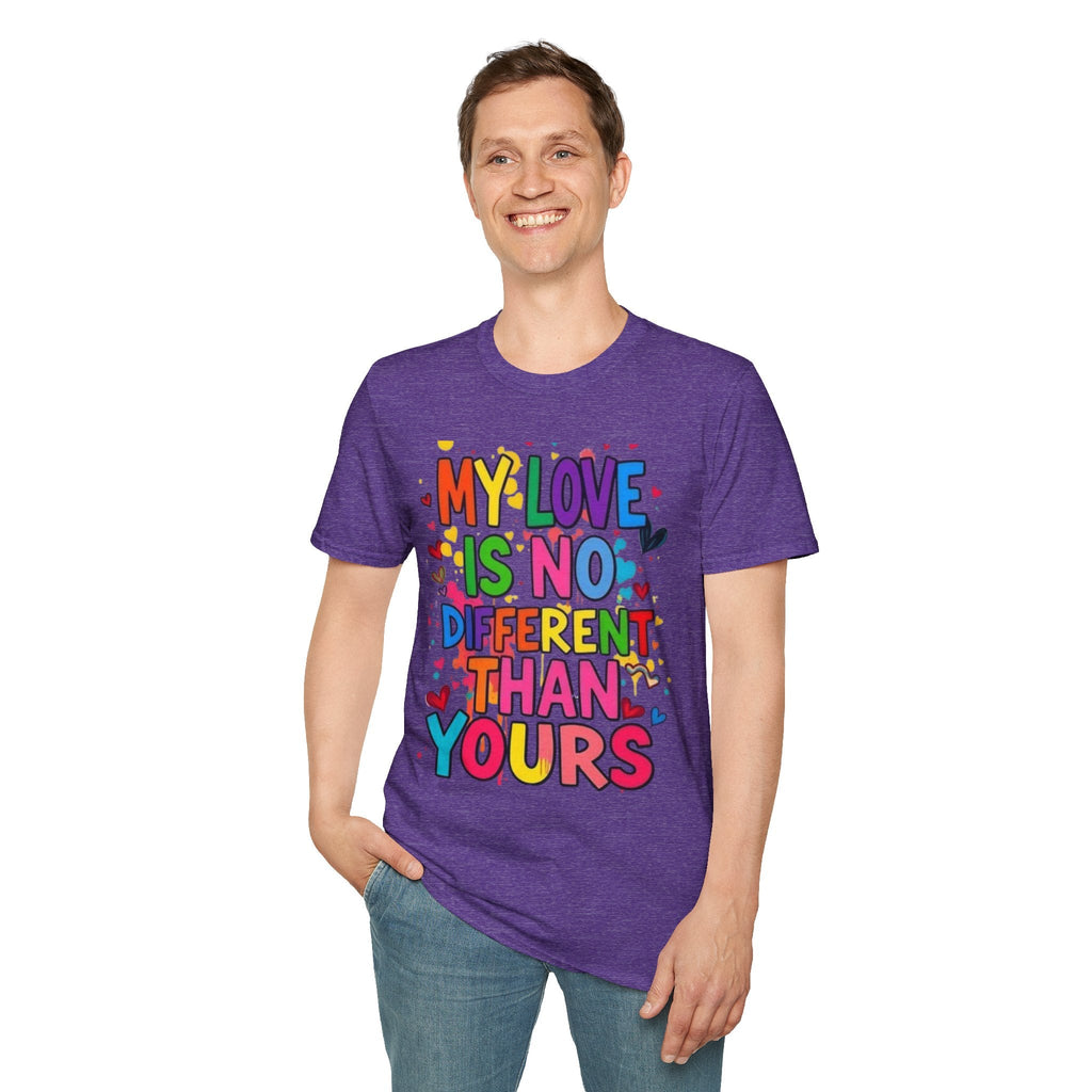 My Love is No Different Than Yours Pride Unisex T-Shirt - EqualiTees.Me