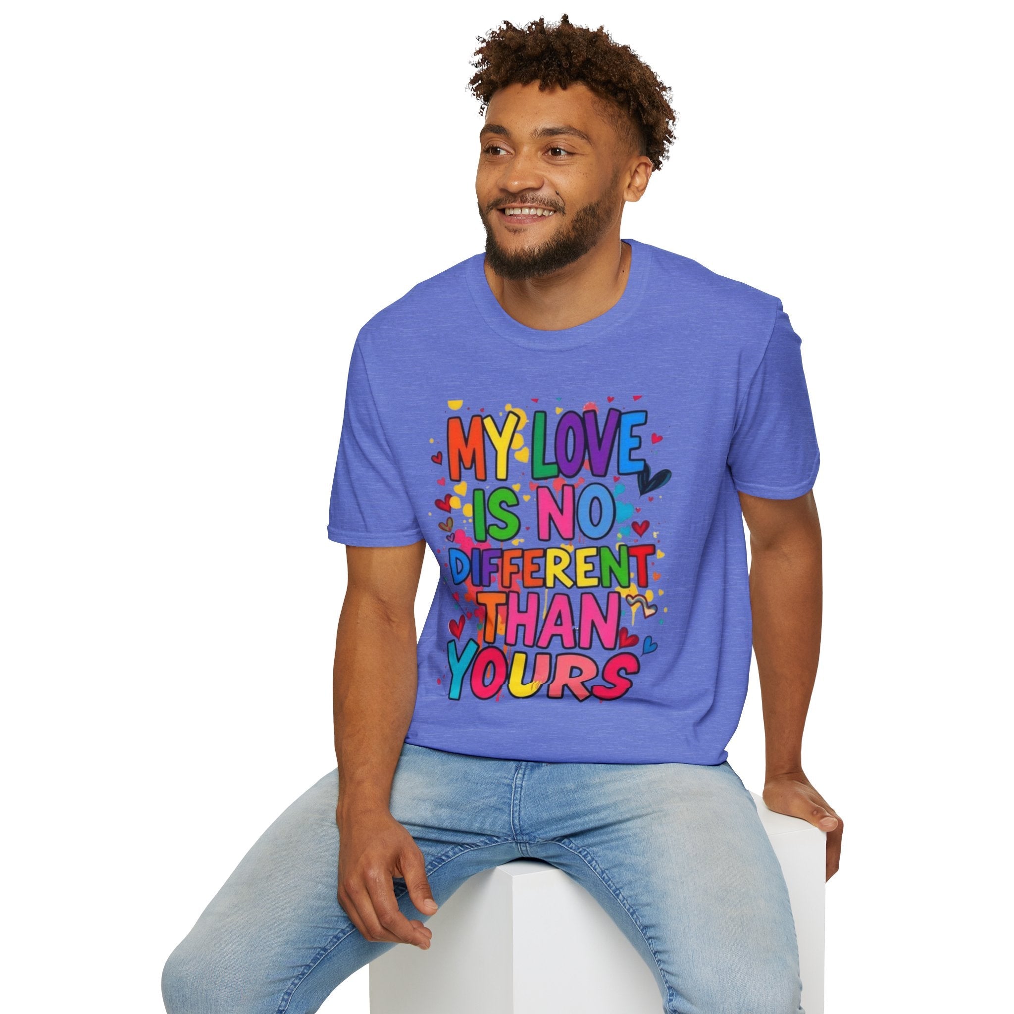 My Love is No Different Than Yours Pride Unisex T-Shirt - EqualiTees.Me