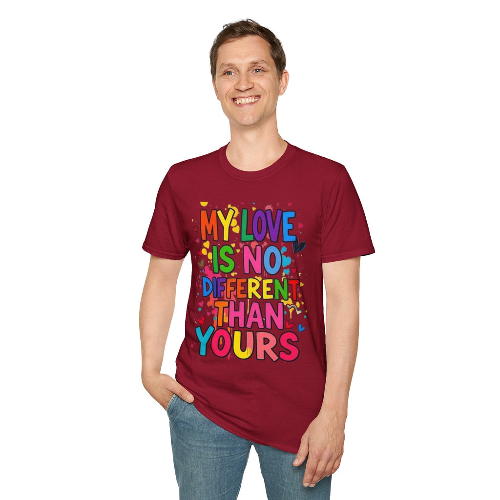 My Love is No Different Than Yours Pride Unisex T-Shirt - EqualiTees.Me