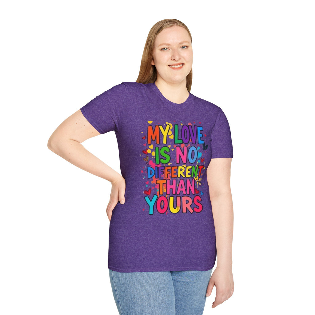 My Love is No Different Than Yours Pride Unisex T-Shirt - EqualiTees.Me
