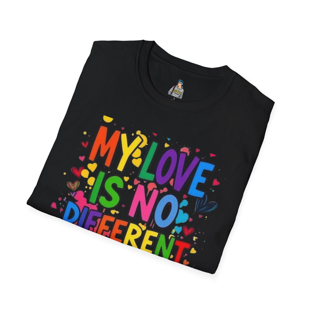 My Love is No Different Than Yours Pride Unisex T-Shirt - EqualiTees.Me