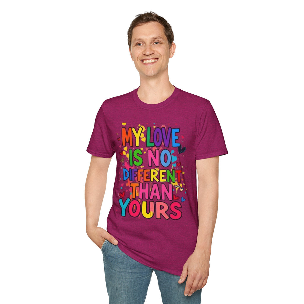 My Love is No Different Than Yours Pride Unisex T-Shirt - EqualiTees.Me