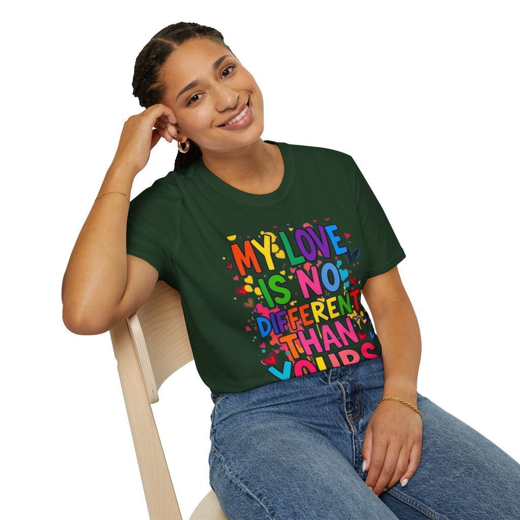 My Love is No Different Than Yours Pride Unisex T-Shirt - EqualiTees.Me