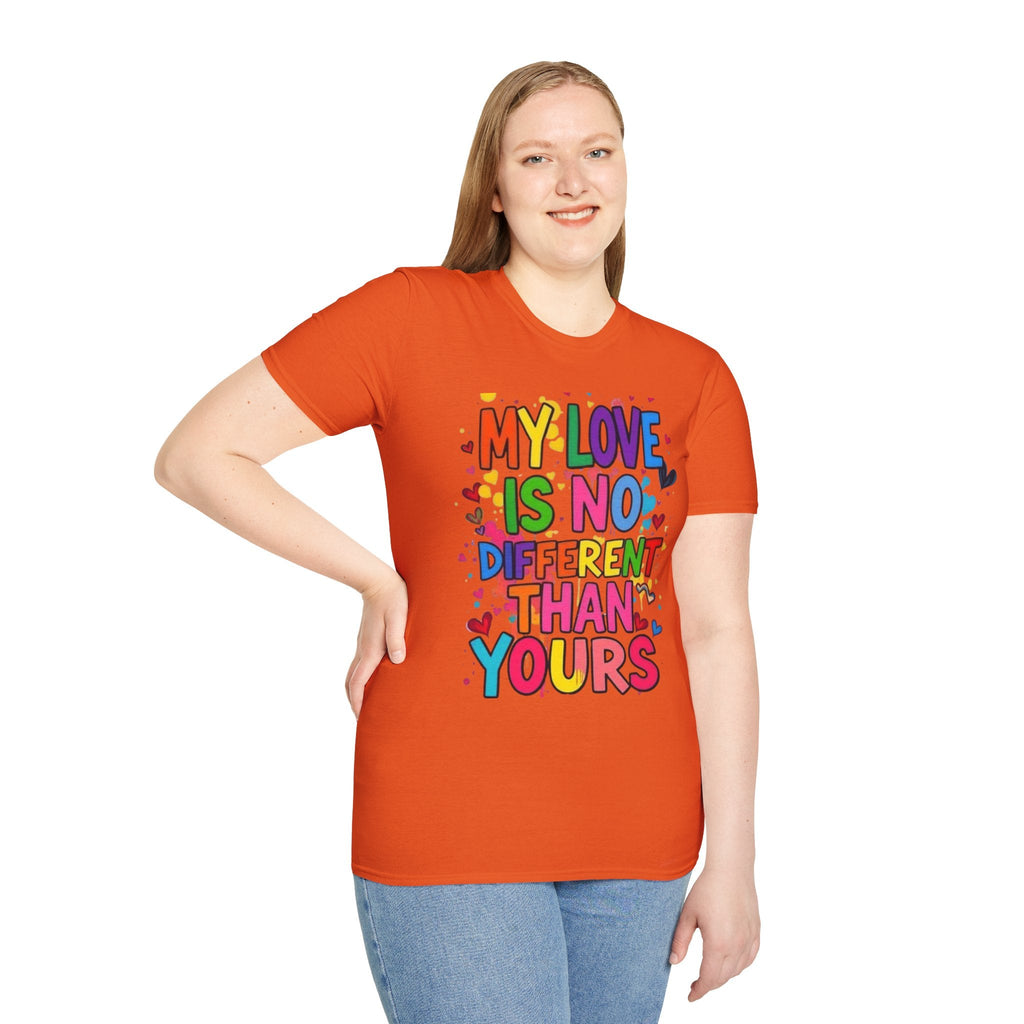 My Love is No Different Than Yours Pride Unisex T-Shirt - EqualiTees.Me