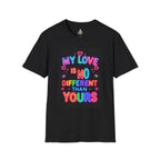 My Love is No Different Than Yours Unisex Softstyle T-Shirt - Vibrant Neon Message Tee - EqualiTees.Me