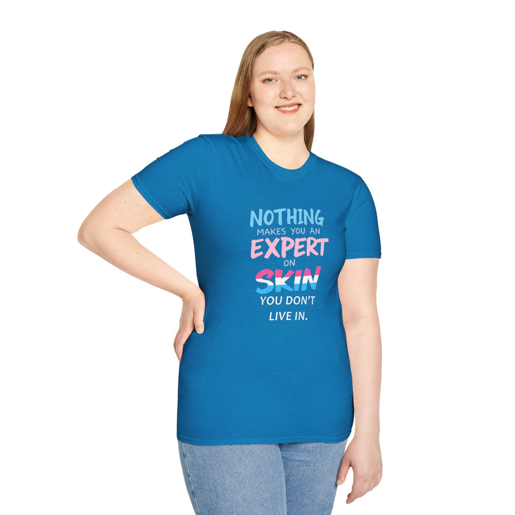 Nothing Makes You an Expert on Skin You Don't Live In Trans Awareness Tee - EqualiTees.Me