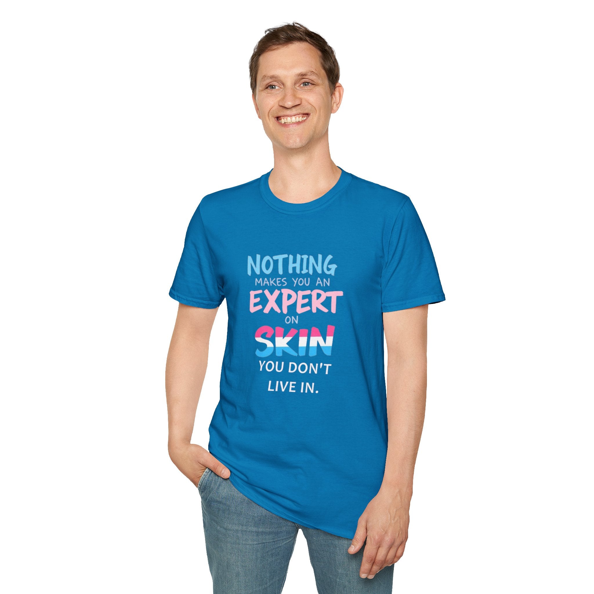 Nothing Makes You an Expert on Skin You Don't Live In Trans Awareness Tee - EqualiTees.Me