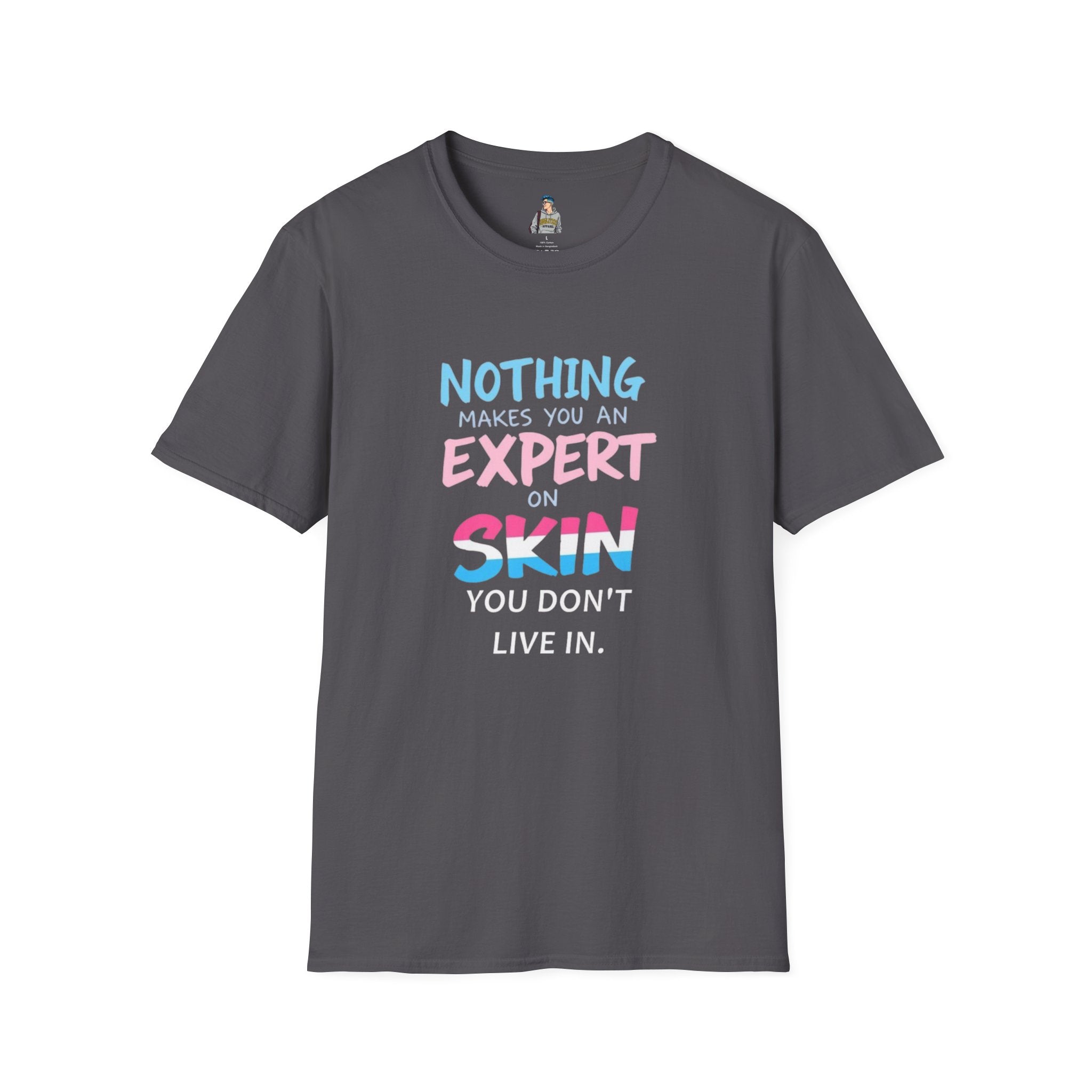 Nothing Makes You an Expert on Skin You Don't Live In Trans Awareness Tee - EqualiTees.Me
