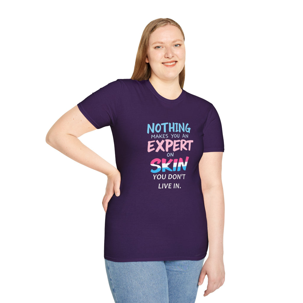 Nothing Makes You an Expert on Skin You Don't Live In Trans Awareness Tee - EqualiTees.Me