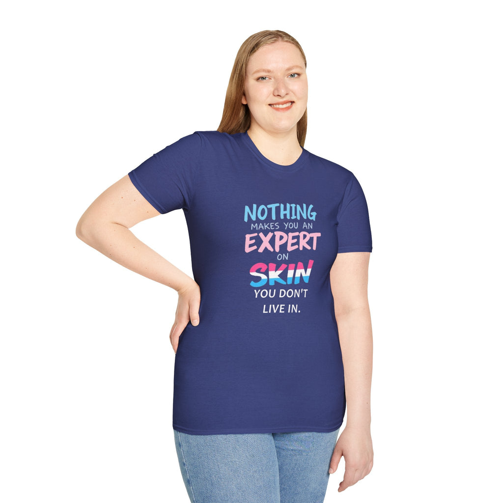 Nothing Makes You an Expert on Skin You Don't Live In Trans Awareness Tee - EqualiTees.Me