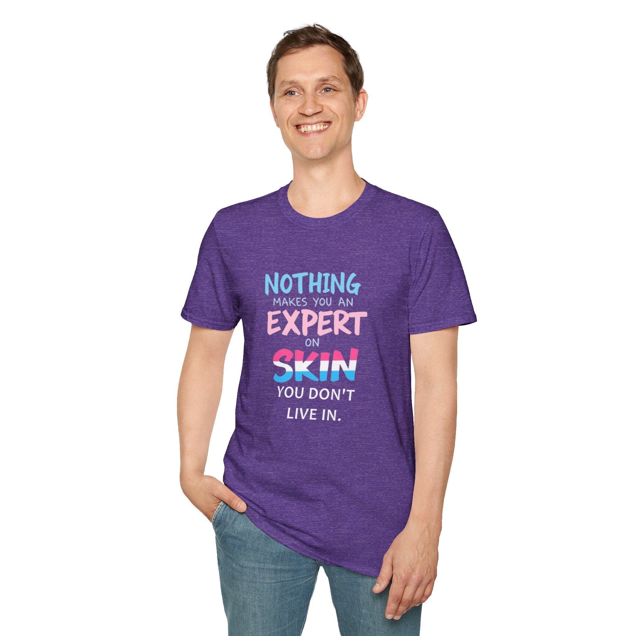 Nothing Makes You an Expert on Skin You Don't Live In Trans Awareness Tee - EqualiTees.Me