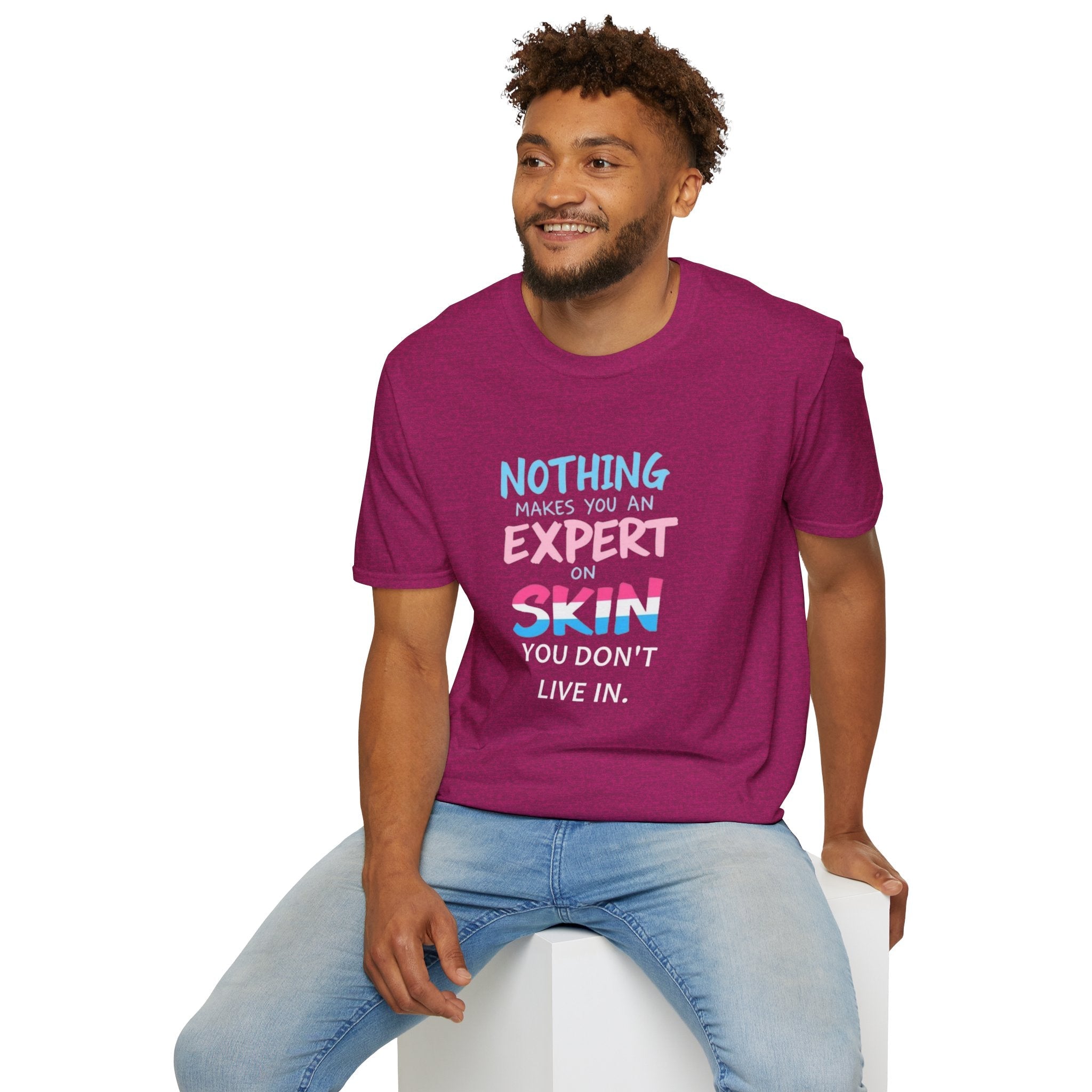 Nothing Makes You an Expert on Skin You Don't Live In Trans Awareness Tee - EqualiTees.Me