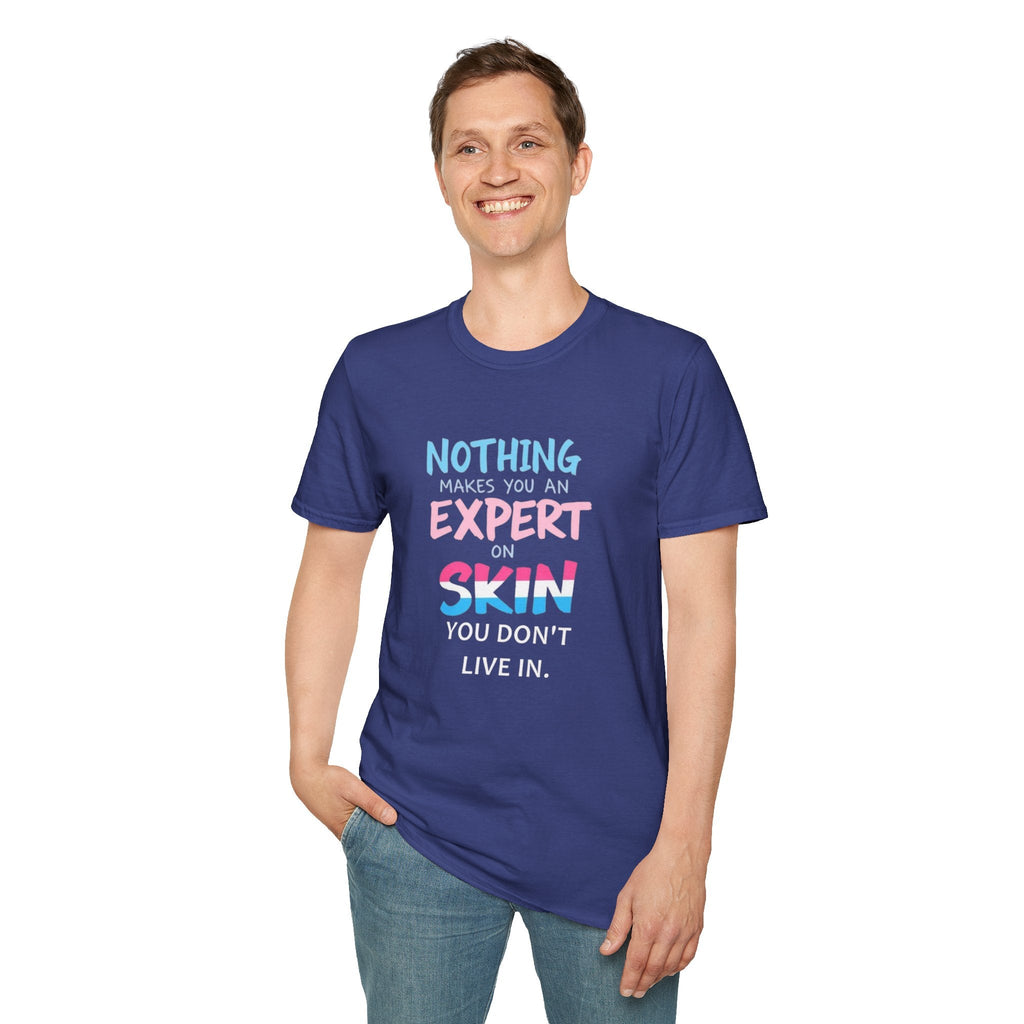 Nothing Makes You an Expert on Skin You Don't Live In Trans Awareness Tee - EqualiTees.Me