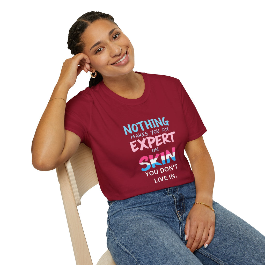 Nothing Makes You an Expert on Skin You Don't Live In Trans Awareness Tee - EqualiTees.Me